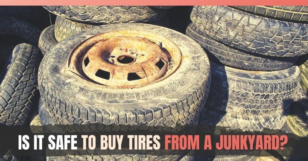 Are Junkyard Tires Safe
